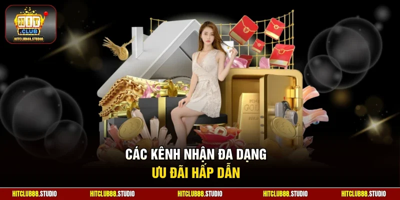 Các kênh nhận đa dạng ưu đãi hấp dẫn