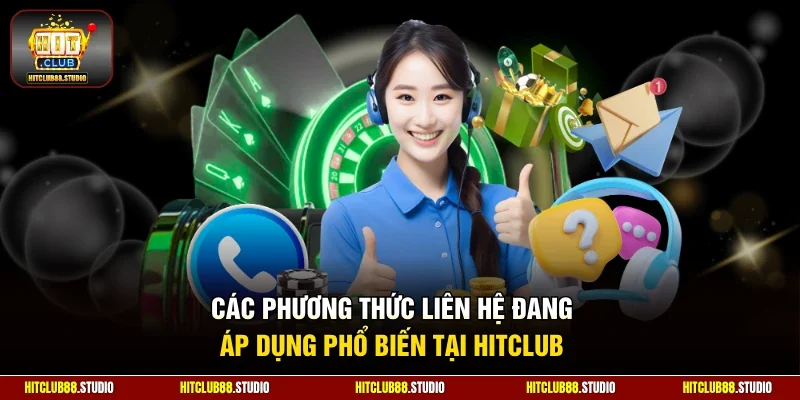 Các phương thức liên hệ đang áp dụng phổ biến tại Hitclub