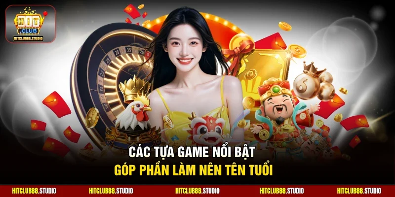 Các tựa game nổi bật góp phần làm nên tên tuổi