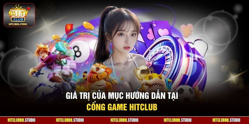 Giá trị của mục hướng dẫn tại cổng game Hitclub