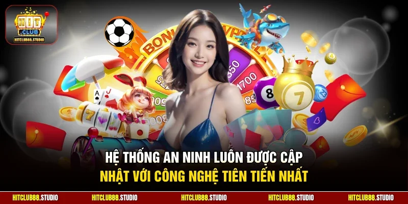 Hệ thống an ninh luôn được cập nhật với công nghệ tiên tiến nhất