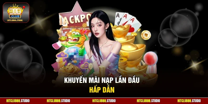 Khuyến mãi nạp lần đầu hấp dẫn