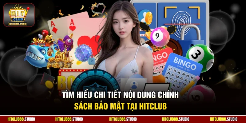 Tìm hiểu chi tiết nội dung chính sách bảo mật tại Hitclub