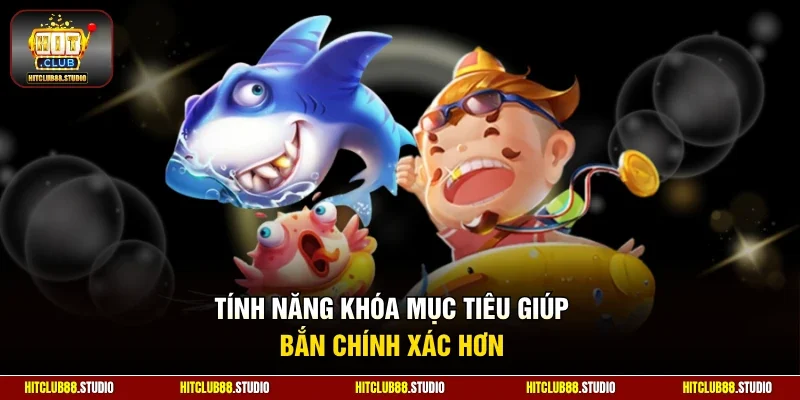 Tính năng khóa mục tiêu giúp bắn chính xác hơn