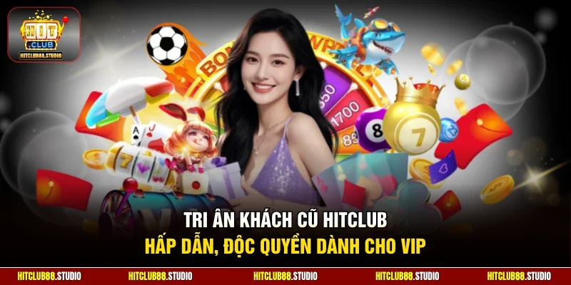 Tri ân khách cũ Hitclub