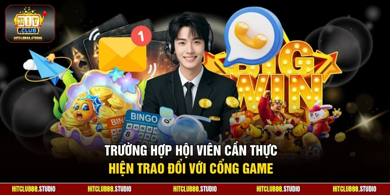 Trường hợp hội viên cần thực hiện trao đổi với cổng game